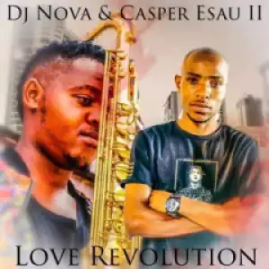 DJ Nova SA - Love Revolution Ft. Casper Esau II